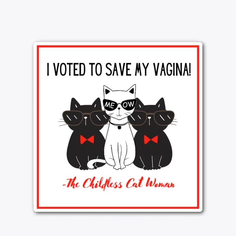 I voted to save my Vagina!