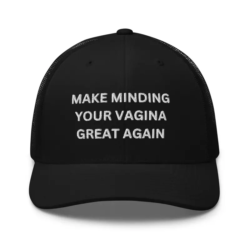 Make Minding you vagina great again